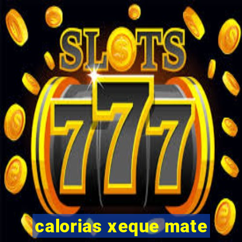 calorias xeque mate